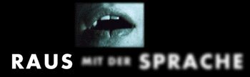 Raus mit der Sprache!